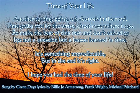I hope you had the time of your life song - Apr 1, 2014 · It's not a question, but a lesson learned in time. [Chorus] It's something unpredictable, but in the end it's right. I hope you had the time of your life. [Verse 2] So take the photographs and ... 
